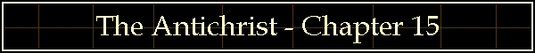 The Antichrist - Chapter 15